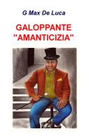 Galoppante «amanticizia» di G. Max De Luca edito da ilmiolibro self publishing