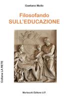 Filosofando sull'educazione di Gaetano Mollo edito da Morlacchi