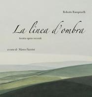 La linea d'ombra. Trenta opere recenti di Roberto Rampinelli edito da Rig
