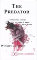 The predator. L'angosciante ritratto di un feroce e brutale serial killer di Wensley Clarkson edito da Edizioni Clandestine