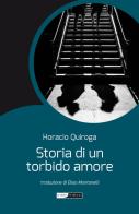 Storia di un torbido amore. Nuova ediz. di Horacio Quiroga edito da Intermezzi Editore