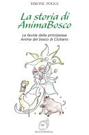 La storia di AnimaBosco. La favola della principessa Anima del bosco di Ciciliano di Simone Poggi edito da AG Book Publishing