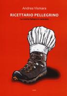 Ricettario pellegrino. La cucina italiana in cammino di Andrea Vismara edito da Edizioni dei Cammini