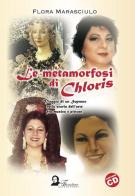 Le metamorfosi di Chloris. Viaggio di un soprano nella storia dell'arte fra musica e pittura di Flora Marasciulo edito da Florestano