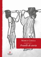 Fratelli di storia di Marco Casula edito da Intrecci Edizioni