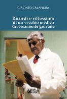 Ricordi e riflessioni di un vecchio medico diversamente giovane di Giacinto Calandra edito da Pellegrini