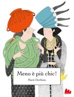 Meno è più chic! Ediz. a colori di Marie Dorléans edito da Gallucci