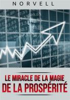 Le miracle de la magie de la prospérité di Anthony Norvell edito da StreetLib