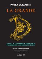La grande D. Come la leadership femminile trasforma le organizzazioni di Paola Lazzarini edito da Luiss University Press