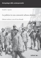 La politica in una comunità urbana africana di Arnold L. Epstein edito da Ledizioni