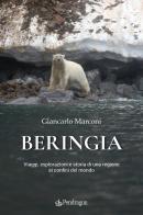 Beringia. Viaggi, esplorazioni e storia di una regione ai confini del mondo di Giancarlo Marconi edito da Edizioni Pendragon