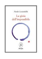 La gioia dell'impossibile di Nicola Licciardello edito da Sinopia Libri