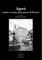 Agorà. Ombre e storia nelle piazze di Firenze edito da La valle del tempo