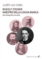 Rudolf Steiner Maestro della Loggia Bianca. Una biografia occulta di Judith von Halle edito da Artemis (Ozzano dell'Emilia)