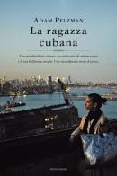 La ragazza cubana di Adam Pelzman edito da Mondadori