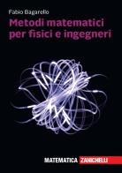 Metodi matematici per fisici e ingegneri di Fabio Bagarello edito da Zanichelli