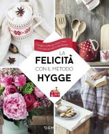 La felicità con il metodo Hygge. Consigli e ricette per vivere, creare e cucinare secondo lo stile danese edito da Demetra