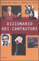 Dizionario dei cantautori di Giangilberto Monti, Veronica Di Pietro edito da Garzanti