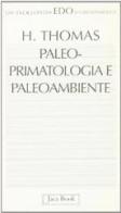 Paleo-primatologia e paleo-ambiente. Clima, geodinamica ed evoluzione dei primati antropoidi di Herbert Thomas edito da Jaca Book