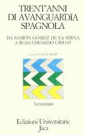 Trent'anni di avanguardia spagnola. Da Ramón Gómez de la Serna a Juan-Eduardo Cirlot edito da Jaca Book