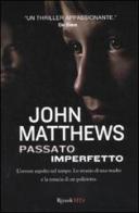 Passato imperfetto di John Matthews edito da Rizzoli