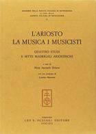 L' Ariosto, la musica e i musicisti. Quattro studi e sette madrigali ariosteschi edito da Olschki