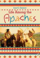Life among the Apaches di John Carey Cremony edito da StreetLib