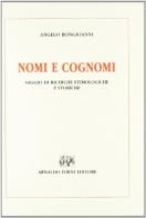 Nomi e cognomi: ricerche etimologiche (rist. anast. 1928) di Angelo Bongioanni edito da Forni