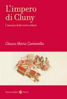 L'impero di Cluny. I monaci della corte celeste di Glauco Maria Cantarella edito da Carocci