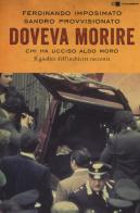 Doveva morire. Chi ha ucciso Aldo Moro. Il giudice dell'inchiesta racconta di Ferdinando Imposimato, Sandro Provvisionato edito da Chiarelettere