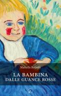 La bambina dalle guance rosse di Marcella Bravetti edito da Altromondo Editore di qu.bi Me