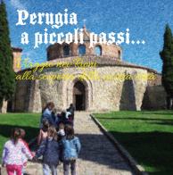Perugia a piccoli passi... Viaggio nei Rioni alla scoperta della nostra città. L'arte ai tempi di dame e cavalieri... edito da Futura Libri