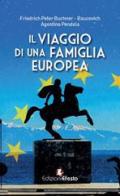 Il viaggio di una famiglia europea di Friedrich Peter Buchner Baucevich, Agostino Pendola edito da Edizioni Efesto