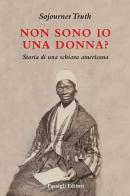 Non sono forse una donna? di Sojourner Truth edito da Passigli
