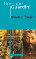 Il mistero liturgico di Romano Guardini edito da Morcelliana
