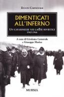 Dimenticati all'inferno. Un carabiniere nei lager sovietici 1942-1946 di Dante Carnevale edito da Ugo Mursia Editore