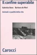 Il confine superabile. Animali e qualità della vita di Gabriele Bono, Barbara De Mori edito da Carocci