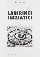 Labirinti iniziatici di Annarita Zara edito da Campanotto