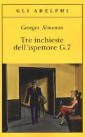 Tre inchieste dell'ispettore G.7 di Georges Simenon edito da Adelphi