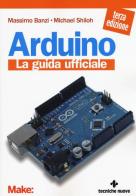 Arduino. La guida ufficiale di Massimo Banzi, Michael Shiloh edito da Tecniche Nuove