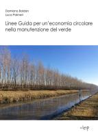 Linee guida per un'economia circolare nella manutenzione del verde di Damiano Baldan, Luca Palmeri edito da CLEUP