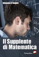 Il supplente di matematica di Giuseppe D'Angelo edito da Bertoni