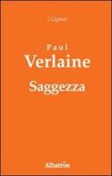 Saggezza. Amore parallelamente felicità di Paul Verlaine edito da Gruppo Albatros Il Filo