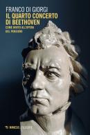 Il quarto concerto di Beethoven. Come invito all'opera del pensiero di Franco Di Giorgi edito da Mimesis