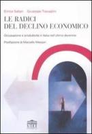 Le radici del declino economico. Occupazione e produttività in Italia nell'ultimo decennio di Enrico Saltari, Giuseppe Travaglini edito da UTET Università