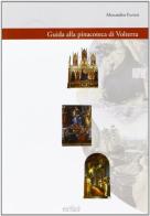 Guida alla pinacoteca di Volterra di Alessandro Furiesi edito da Felici