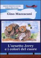 L' orsetto Jerry e i colori del cuore di Gino Mazzacani edito da Progetto Cultura