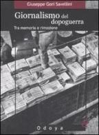 Giornalismo del dopoguerra. Tra memoria e rimozione di Giuseppe Gori Savellini edito da Odoya