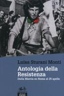 Antologia della Resistenza. Dalla marcia su Roma al 25 aprile di Luisa Sturani Monti edito da EGA-Edizioni Gruppo Abele