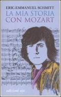 La mia storia con Mozart. Con CD Audio di Eric-Emmanuel Schmitt edito da E/O